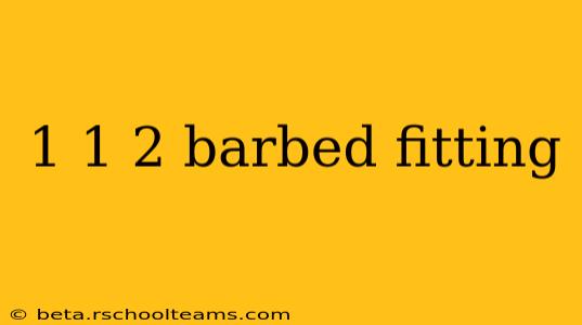 1 1 2 barbed fitting