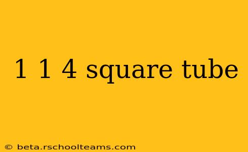 1 1 4 square tube