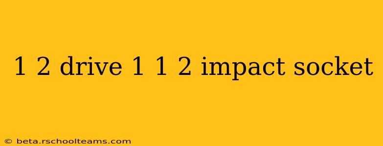 1 2 drive 1 1 2 impact socket