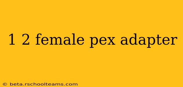 1 2 female pex adapter