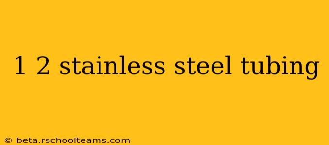 1 2 stainless steel tubing