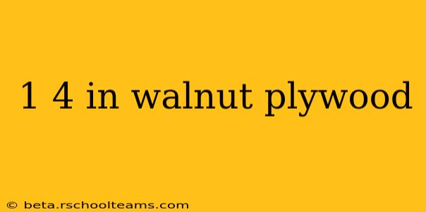 1 4 in walnut plywood