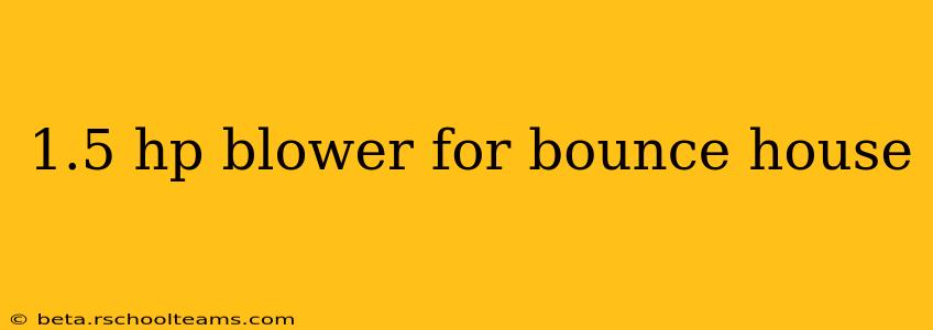 1.5 hp blower for bounce house