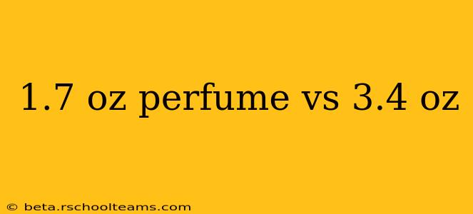 1.7 oz perfume vs 3.4 oz