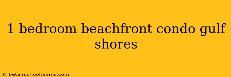 1 bedroom beachfront condo gulf shores