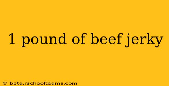 1 pound of beef jerky