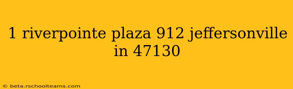 1 riverpointe plaza 912 jeffersonville in 47130