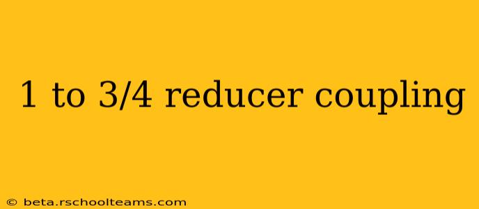 1 to 3/4 reducer coupling