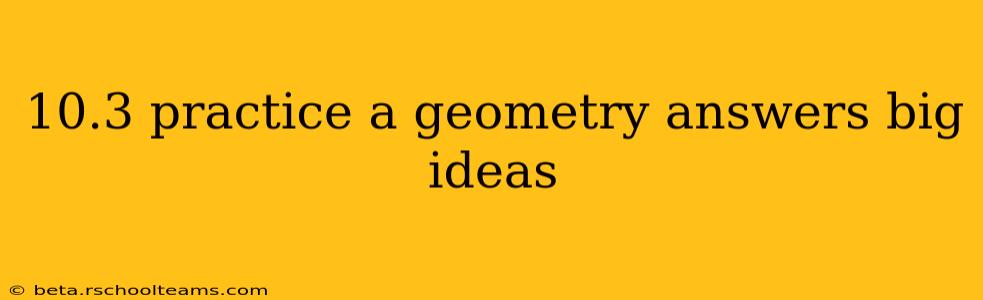 10.3 practice a geometry answers big ideas