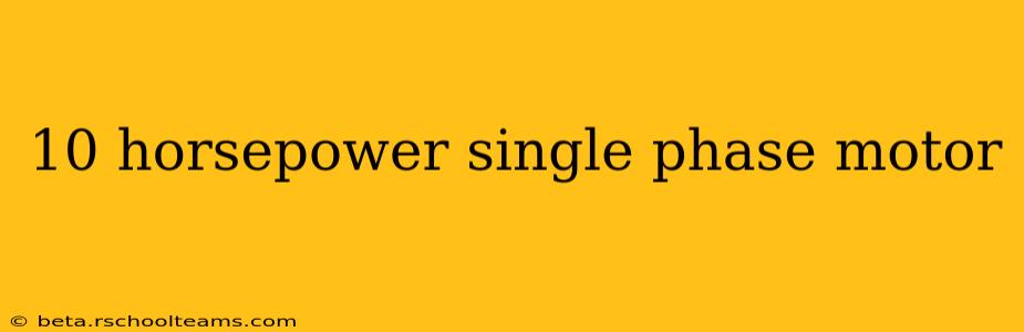 10 horsepower single phase motor