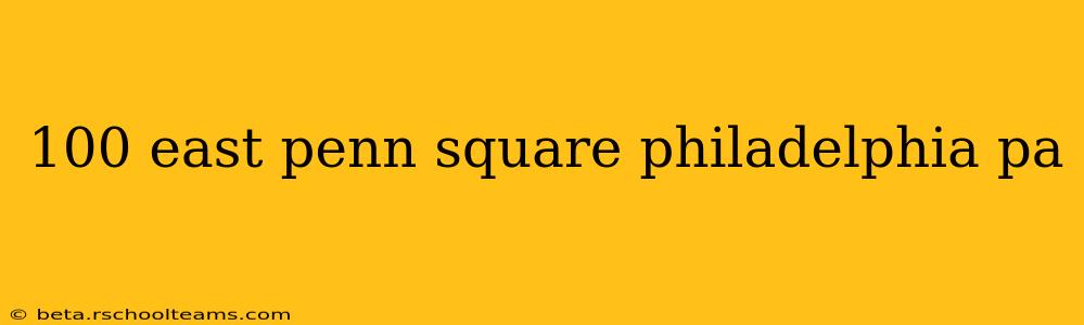 100 east penn square philadelphia pa