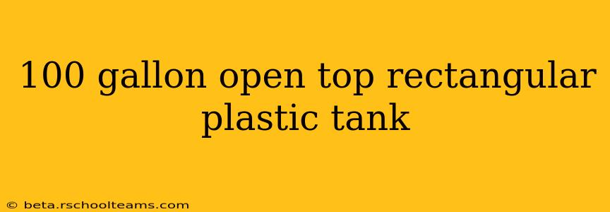 100 gallon open top rectangular plastic tank