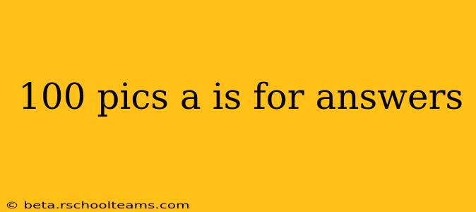 100 pics a is for answers