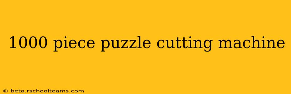 1000 piece puzzle cutting machine