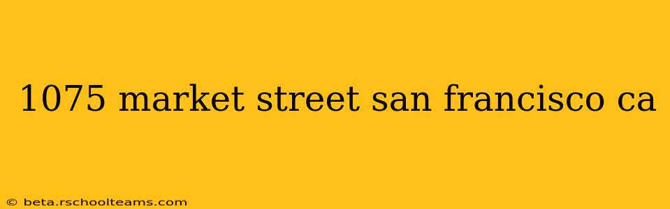 1075 market street san francisco ca