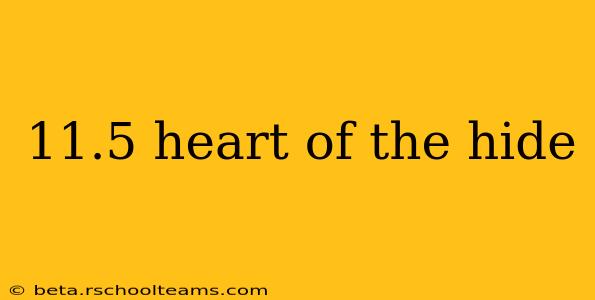 11.5 heart of the hide