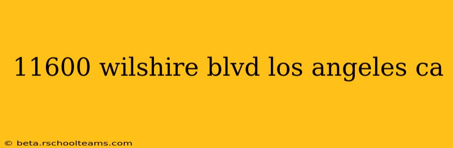 11600 wilshire blvd los angeles ca
