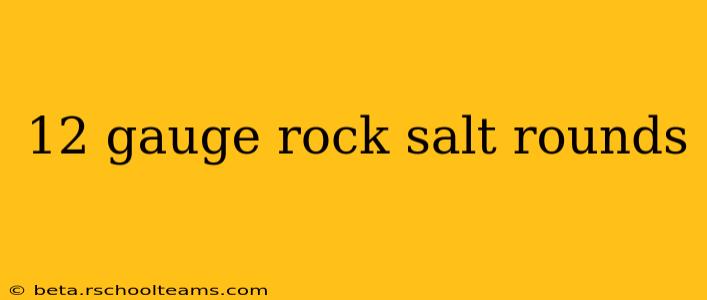 12 gauge rock salt rounds