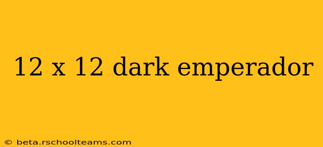 12 x 12 dark emperador