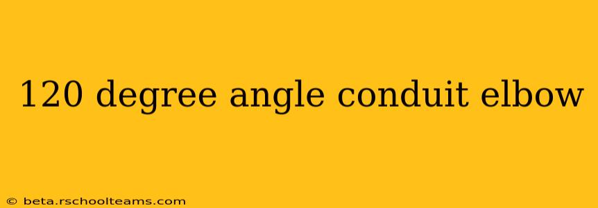 120 degree angle conduit elbow