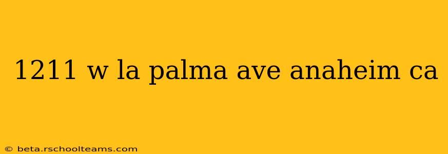1211 w la palma ave anaheim ca
