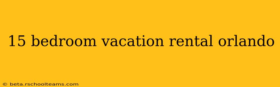 15 bedroom vacation rental orlando