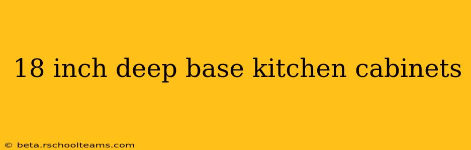 18 inch deep base kitchen cabinets