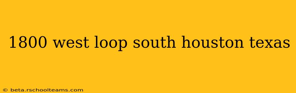 1800 west loop south houston texas
