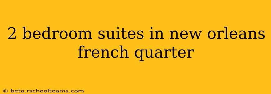 2 bedroom suites in new orleans french quarter