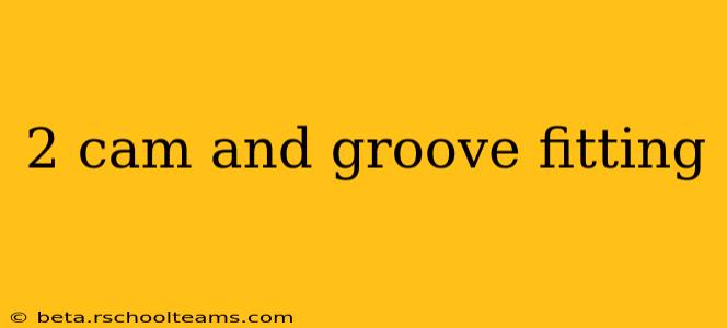 2 cam and groove fitting