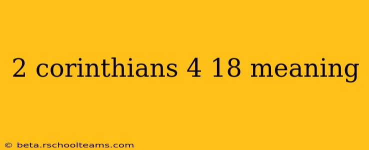 2 corinthians 4 18 meaning