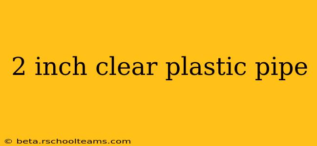 2 inch clear plastic pipe