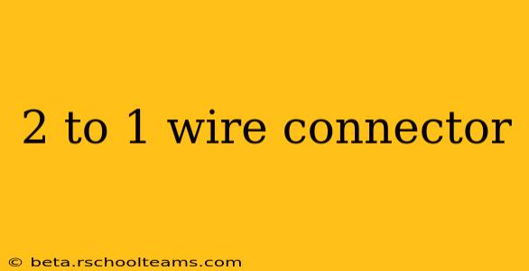 2 to 1 wire connector