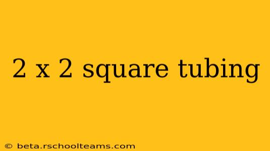 2 x 2 square tubing