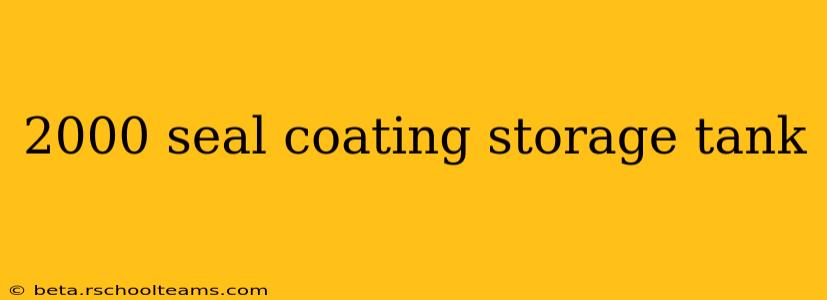 2000 seal coating storage tank