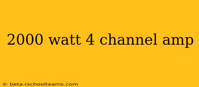 2000 watt 4 channel amp