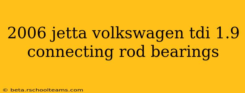 2006 jetta volkswagen tdi 1.9 connecting rod bearings