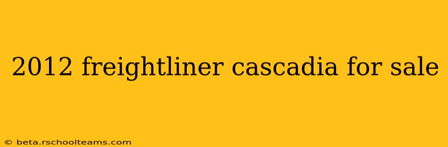 2012 freightliner cascadia for sale