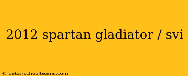 2012 spartan gladiator / svi