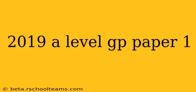 2019 a level gp paper 1