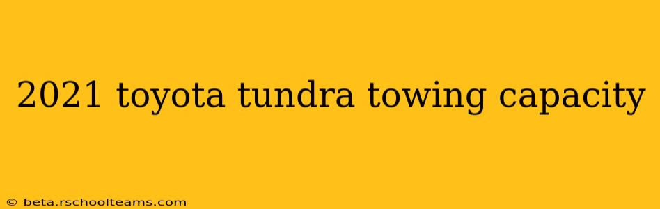 2021 toyota tundra towing capacity