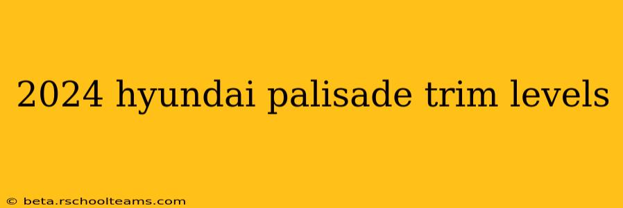 2024 hyundai palisade trim levels