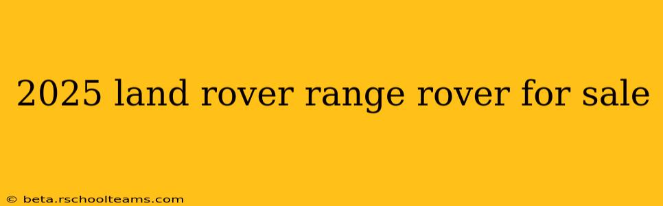 2025 land rover range rover for sale