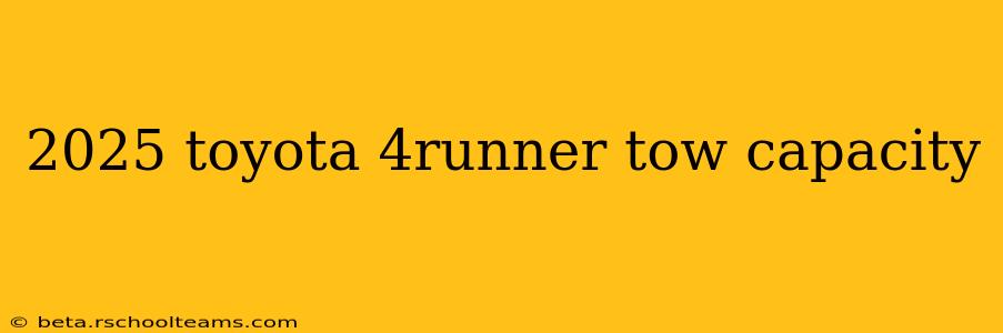 2025 toyota 4runner tow capacity