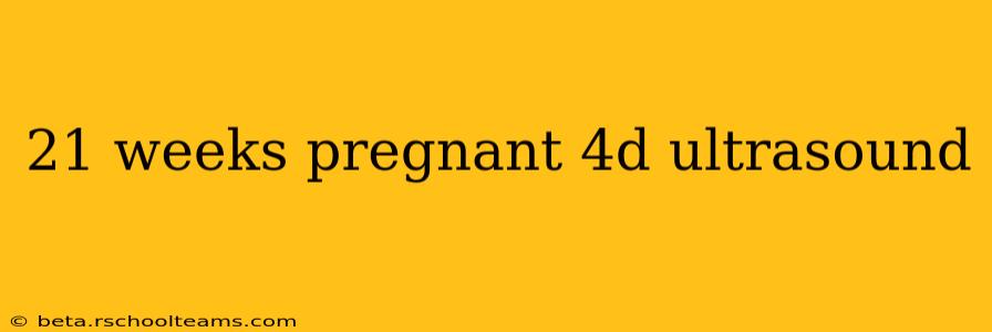 21 weeks pregnant 4d ultrasound