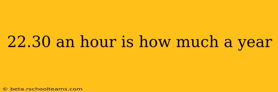 22.30 an hour is how much a year