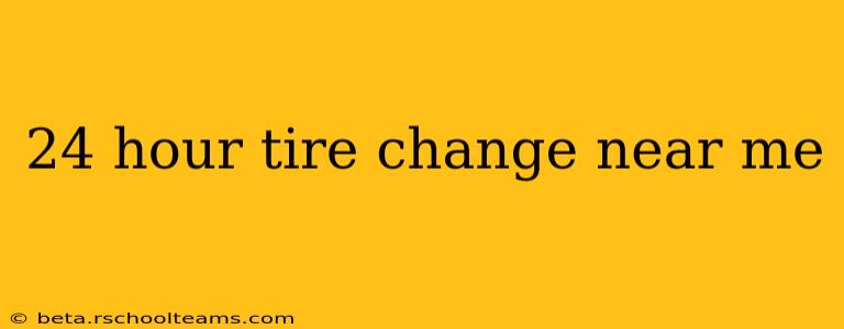 24 hour tire change near me