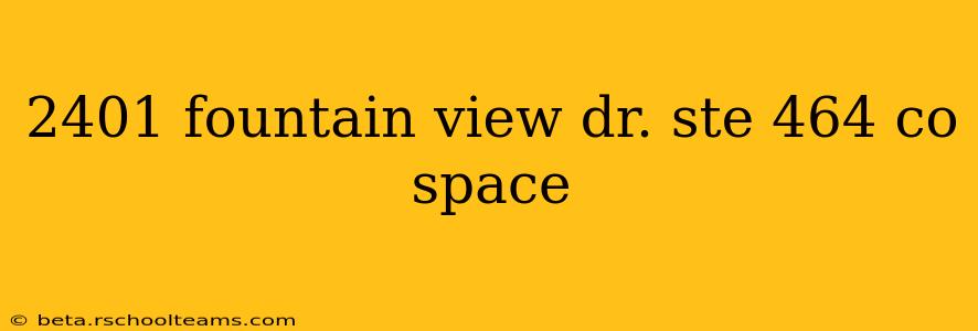 2401 fountain view dr. ste 464 co space