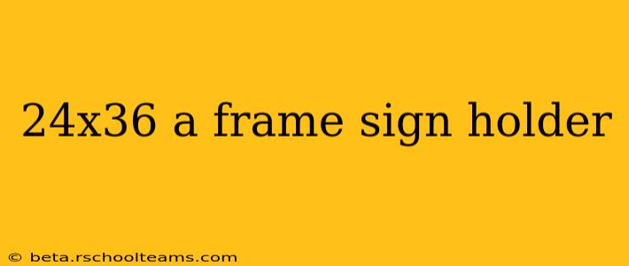 24x36 a frame sign holder