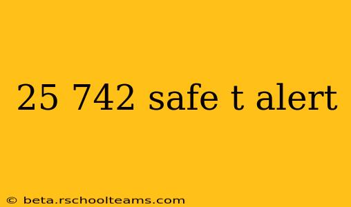 25 742 safe t alert